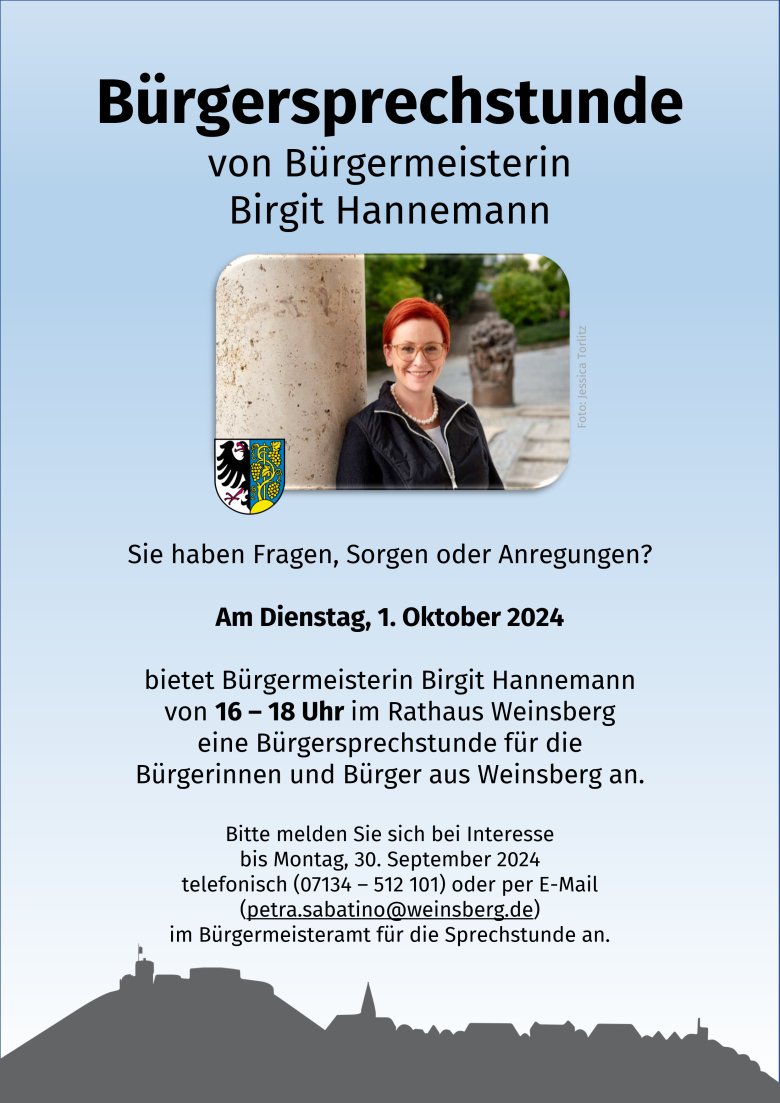 Sie haben Fragen, Sorgen oder Anregungen? Am Dienstag, 1. Oktober 2024 bietet Bürgermeisterin Birgit Hannemann von 16 – 18 Uhr im Rathaus Weinsberg eine Bürgersprechstunde für die Bürgerinnen und Bürger aus Weinsberg an. Bitte melden Sie sich bei Interesse bis Montag, 30. September 2024 telefonisch (07134 – 512 101) oder per E-Mail petra.sabatino@weinsberg.de im Bürgermeisteramt für die Sprechstunde an.